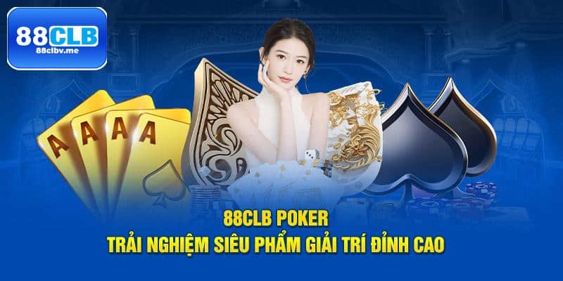 Chơi Poker tại 88CLB và trở thành nhà vô địch!