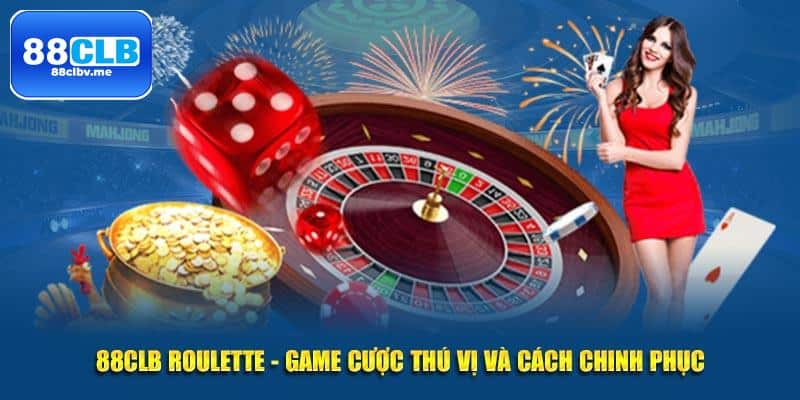 Đánh Roulette trực tuyến tại 88clb - Nắm bắt cơ hội ngay!