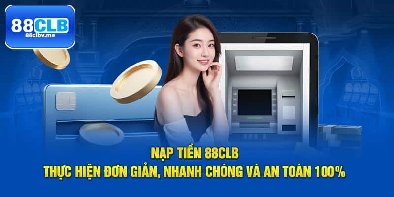 Nạp tiền 88CLB - Nhanh chân! Khuyến mãi hấp dẫn đang chờ đón!