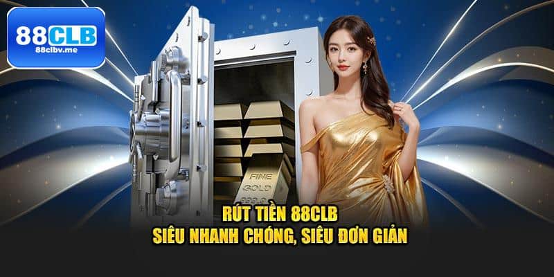 Kiếm tiền dễ dàng với Rút tiền 88CLB - Một cú nhấp chuột thôi!